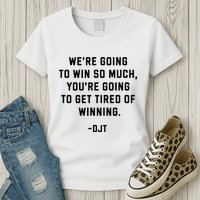 Trump Quotes WeRe Going To Win So Much Tired Of Winning Womens T-Shirt