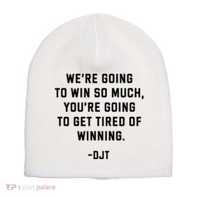 Trump Quotes WeRe Going To Win So Much Tired Of Winning Short Acrylic Beanie