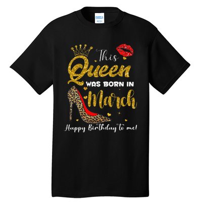 This Queen Was Born In March Happy Birthday Tall T-Shirt