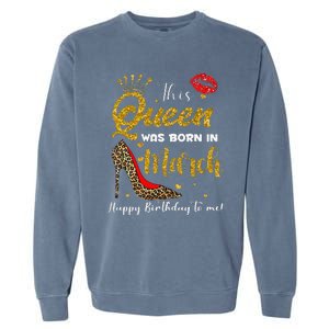 This Queen Was Born In March Happy Birthday Garment-Dyed Sweatshirt