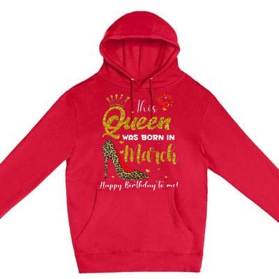 This Queen Was Born In March Happy Birthday Premium Pullover Hoodie