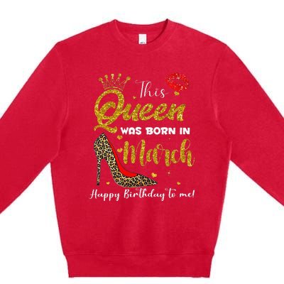 This Queen Was Born In March Happy Birthday Premium Crewneck Sweatshirt