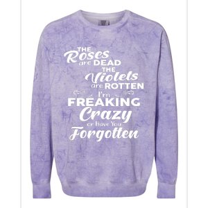 The Roses Are Dead The Violets Are Rotten Im Freaking Crazy Or Have You Forget Colorblast Crewneck Sweatshirt