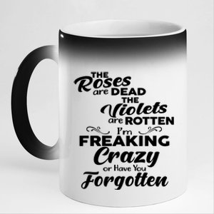 The Roses Are Dead The Violets Are Rotten Im Freaking Crazy Or Have You Forget 11oz Black Color Changing Mug