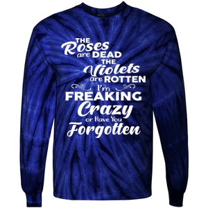 The Roses Are Dead The Violets Are Rotten Im Freaking Crazy Or Have You Forget Tie-Dye Long Sleeve Shirt