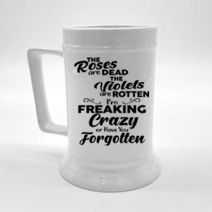 The Roses Are Dead The Violets Are Rotten Im Freaking Crazy Or Have You Forget Beer Stein