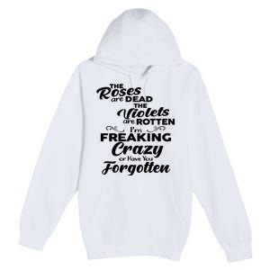 The Roses Are Dead The Violets Are Rotten Im Freaking Crazy Or Have You Forget Premium Pullover Hoodie