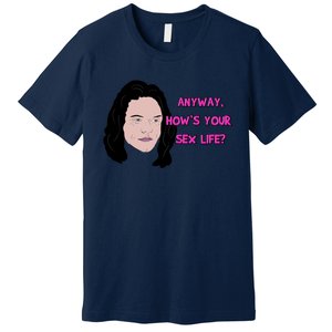 The Room Anyway How&X27;S Your Sex Life Premium T-Shirt