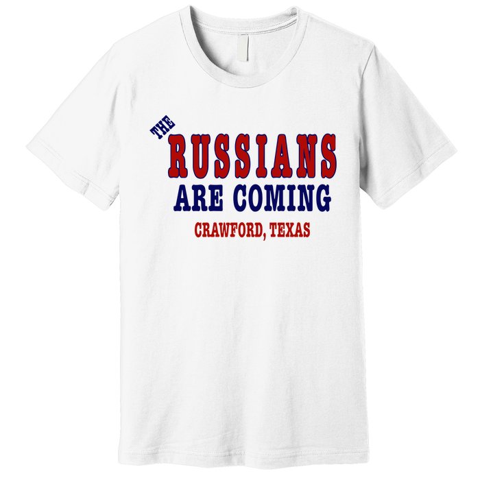 The Russians Are Coming Crawford Texas Premium T-Shirt