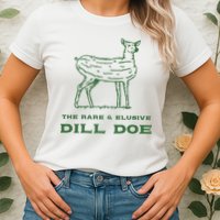 The Rare And Elusive Dill Doe Womens T-Shirt