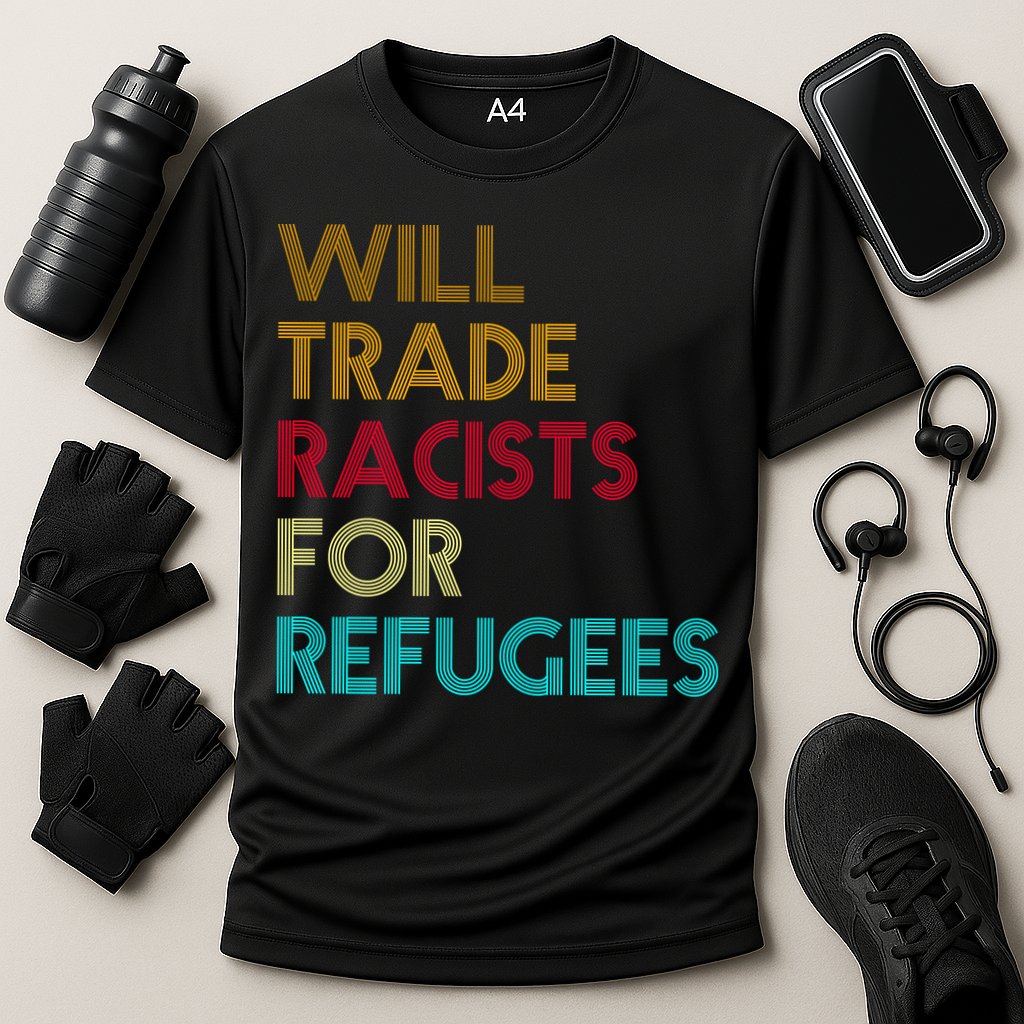 Trade Racists For Refugees Funny Political Cooling Performance Crew T-Shirt
