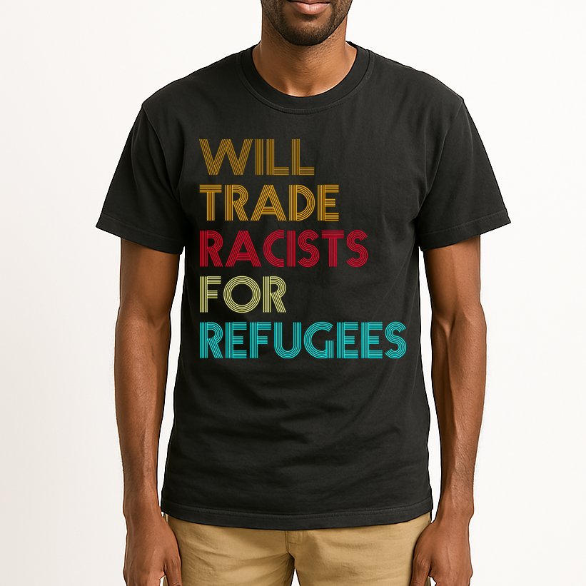 Trade Racists For Refugees Funny Political Tall T-Shirt