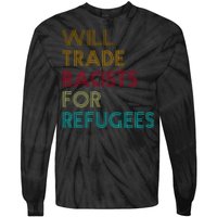 Trade Racists For Refugees Funny Political Tie-Dye Long Sleeve Shirt