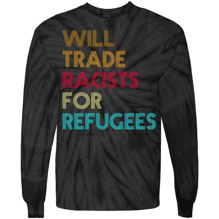 Trade Racists For Refugees Funny Political Tie-Dye Long Sleeve Shirt