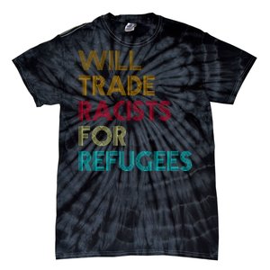 Trade Racists For Refugees Funny Political Tie-Dye T-Shirt