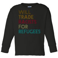 Trade Racists For Refugees Funny Political Toddler Long Sleeve Shirt