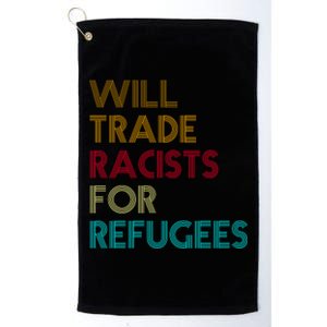 Trade Racists For Refugees Funny Political Platinum Collection Golf Towel