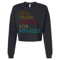 Trade Racists For Refugees Funny Political Cropped Pullover Crew