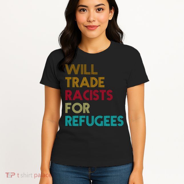 Trade Racists For Refugees Funny Political Women's T-Shirt