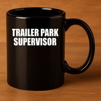 Trailer Park Supervisor 11oz C Handle Ceramic Mug