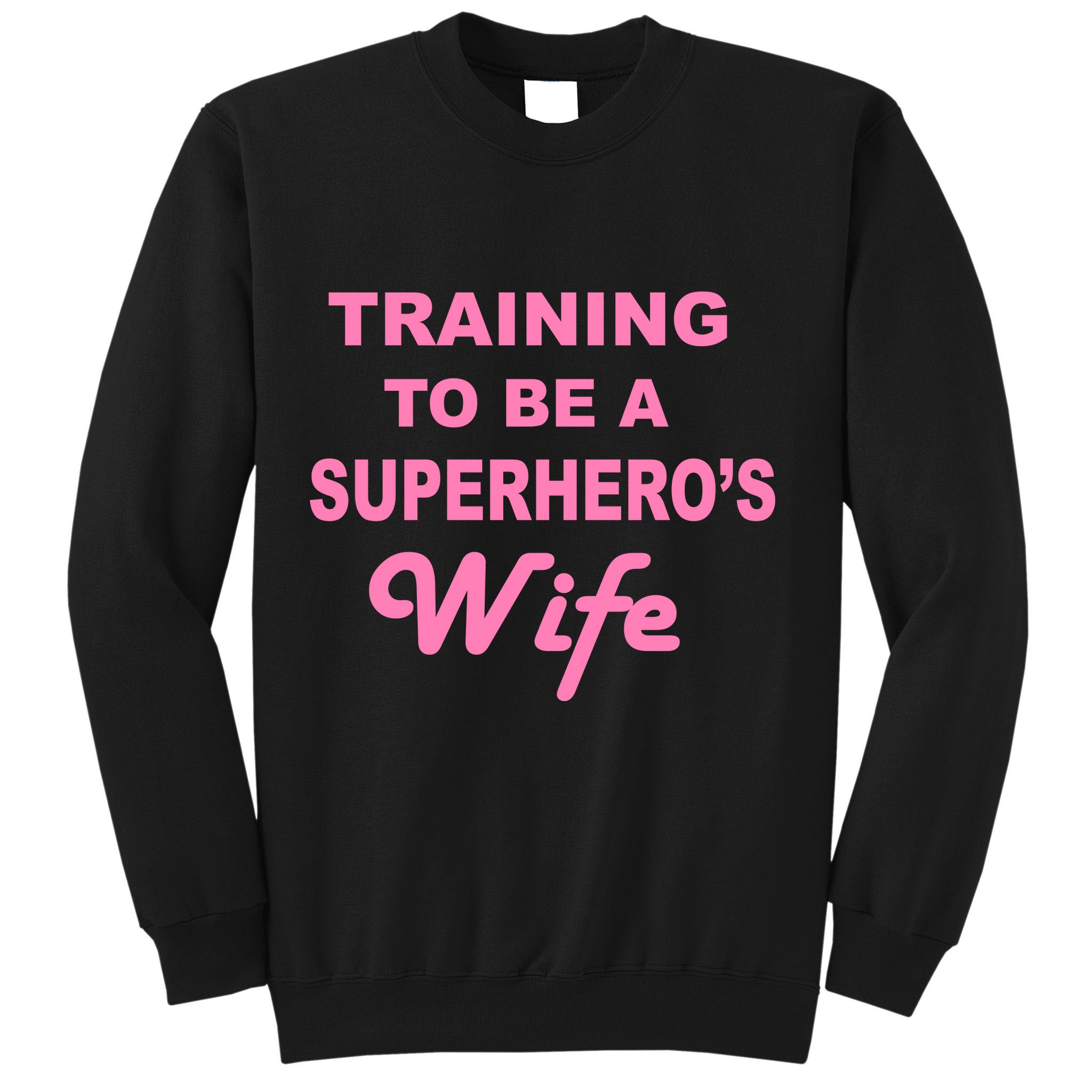 Training To Be A Superhero's Wife Sweatshirt
