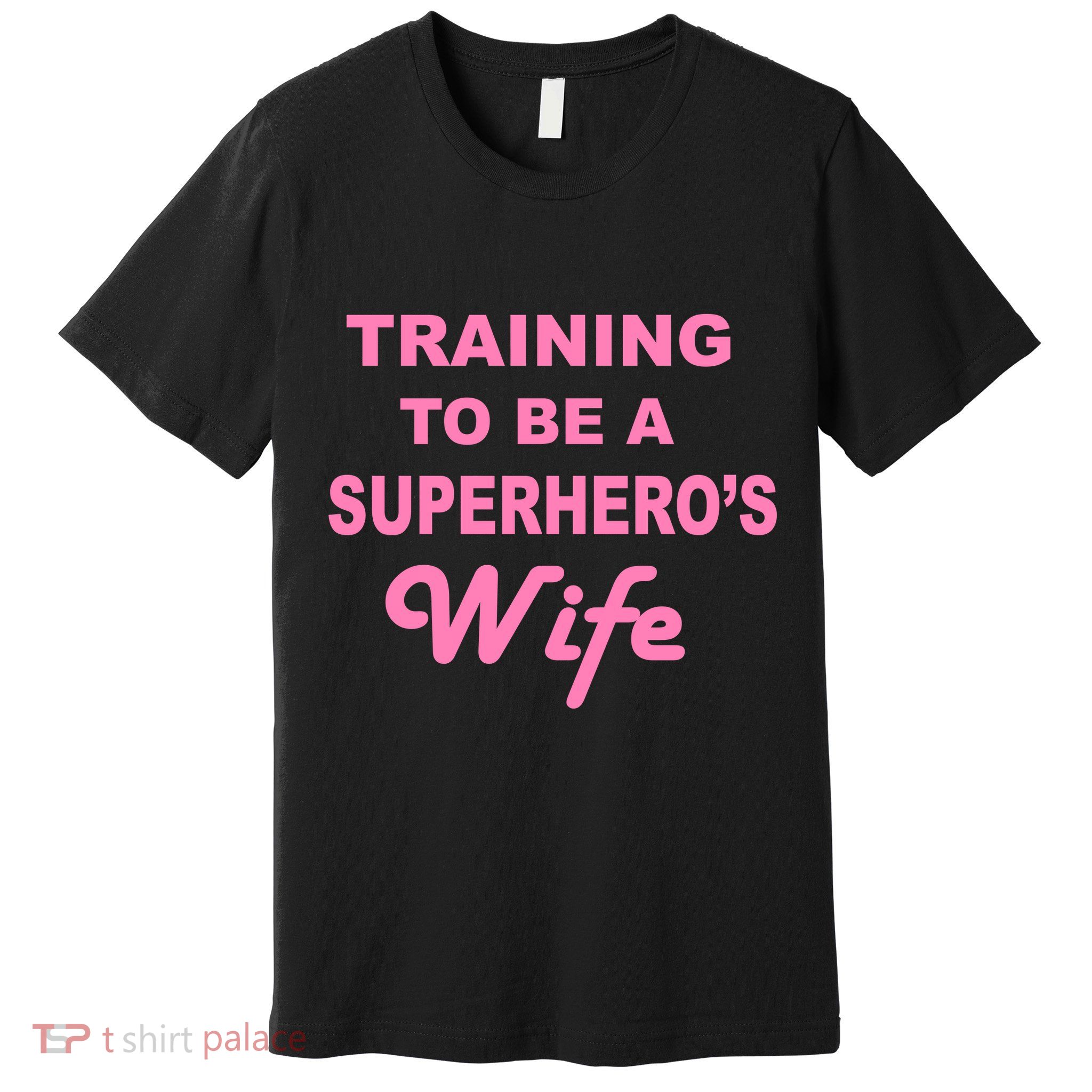 Training To Be A Superhero's Wife Premium T-Shirt