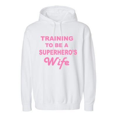 Training To Be A Superhero's Wife Garment-Dyed Fleece Hoodie