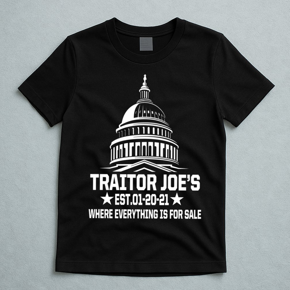 Traitor Joe's Est.01-20-21 Everything Is For Sale T-Shirt