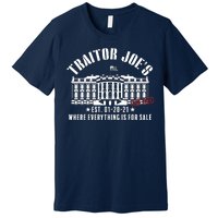 Traitor Joe's Where Everything Is For Sale Pro Republican Premium T-Shirt