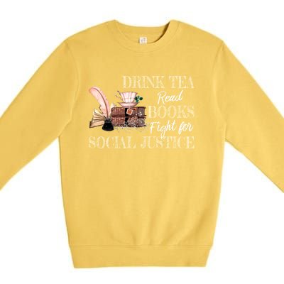 Tea Read Books Fight For Social Justice Gift Premium Crewneck Sweatshirt