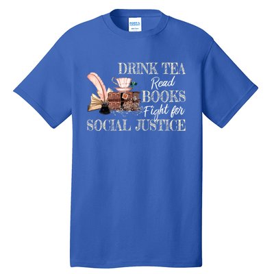 Tea Read Books Fight For Social Justice Gift Tall T-Shirt