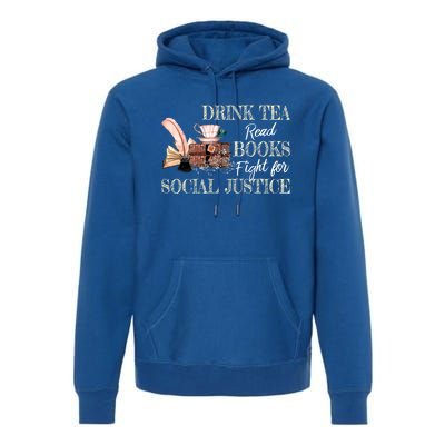 Tea Read Books Fight For Social Justice Gift Premium Hoodie