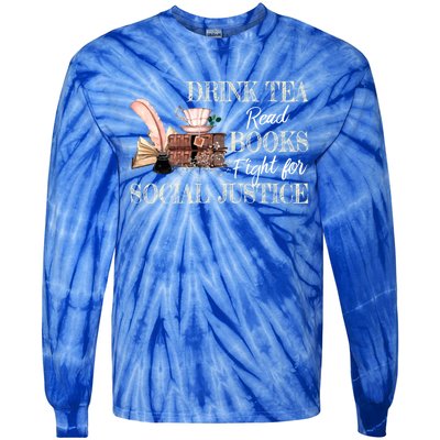 Tea Read Books Fight For Social Justice Gift Tie-Dye Long Sleeve Shirt