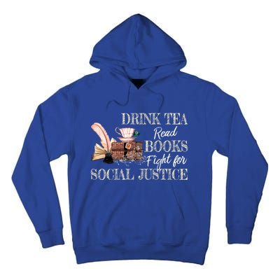 Tea Read Books Fight For Social Justice Gift Tall Hoodie