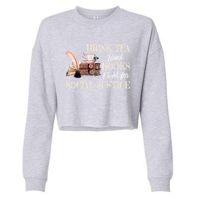 Tea Read Books Fight For Social Justice Gift Cropped Pullover Crew