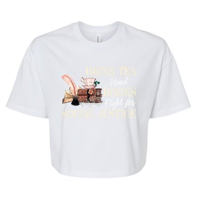 Tea Read Books Fight For Social Justice Gift Bella+Canvas Jersey Crop Tee