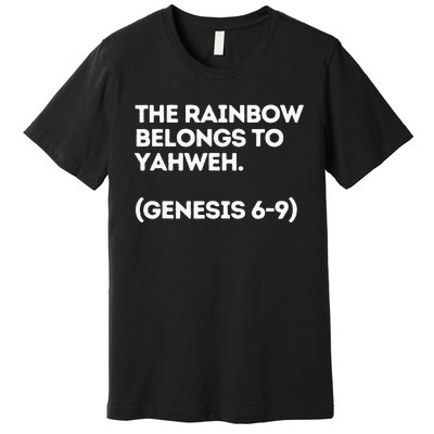 The Rainbow Belongs to Yahweh! Premium T-Shirt