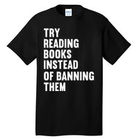 Try Reading Books Instead Of Banning Them Books Lover Tall T-Shirt