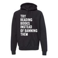 Try Reading Books Instead Of Banning Them Books Lover Premium Hoodie