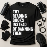 Try Reading Books Instead Of Banning Them Books Lover Performance Shirt