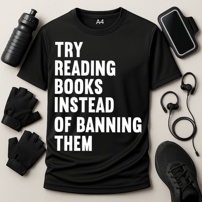 Try Reading Books Instead Of Banning Them Books Lover Performance Shirt
