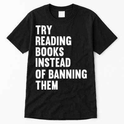 Try Reading Books Instead Of Banning Them Books Lover Tall T-Shirt