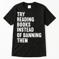 Try Reading Books Instead Of Banning Them Books Lover Tall T-Shirt
