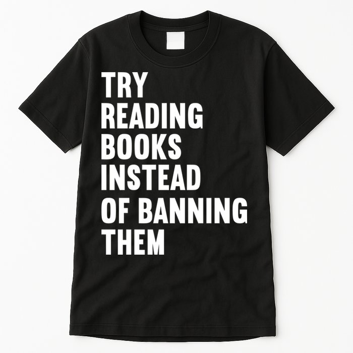 Try Reading Books Instead Of Banning Them Books Lover Tall T-Shirt