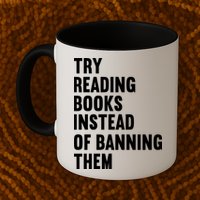 Try Reading Books Instead Of Banning Them Books Lover Mug