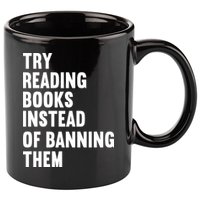 Try Reading Books Instead Of Banning Them Books Lover 11oz C Handle Ceramic Mug