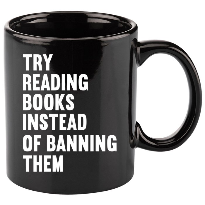 Try Reading Books Instead Of Banning Them Books Lover 11oz C Handle Ceramic Mug