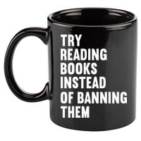 Try Reading Books Instead Of Banning Them Books Lover 11oz C Handle Ceramic Mug