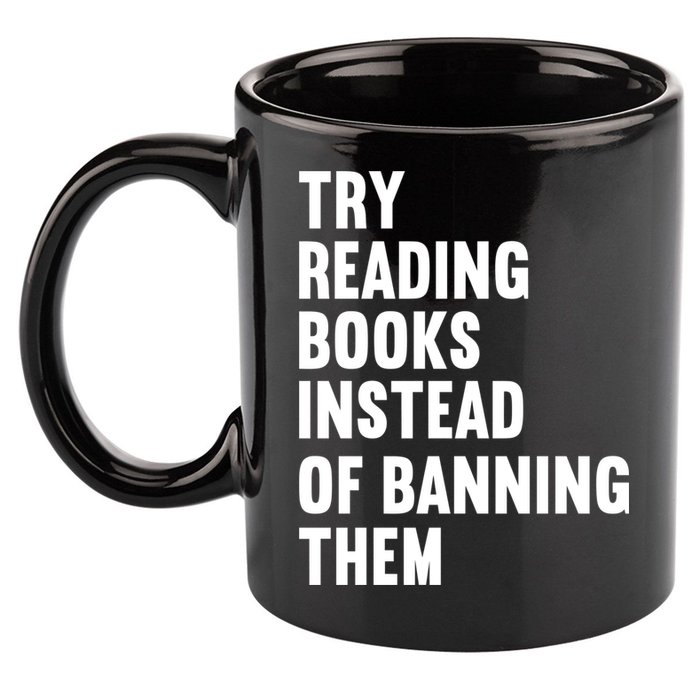 Try Reading Books Instead Of Banning Them Books Lover 11oz C Handle Ceramic Mug