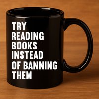 Try Reading Books Instead Of Banning Them Books Lover 11oz C Handle Ceramic Mug